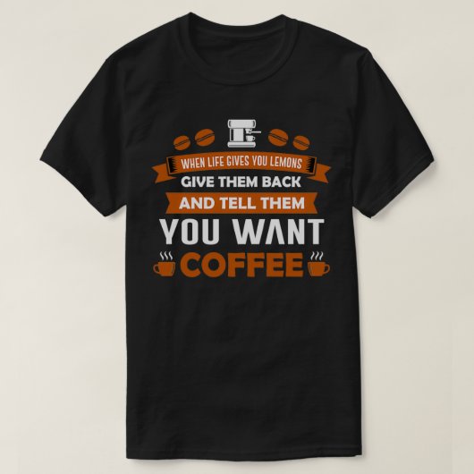 Funny Coffee Lover Gift, als het leven je citroen  T-shirt (Design voorkant)