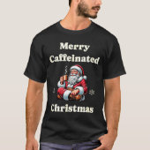 Funny Coffee Lover Holiday Merry Caffeinated Chris T-shirt (Voorkant)