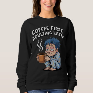 Funny Coffee Lover – koffie eerst, later volwassen Trui