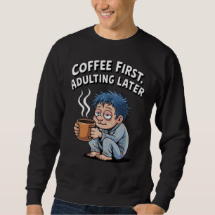 Funny Coffee Lover – koffie eerst, later volwassen Trui