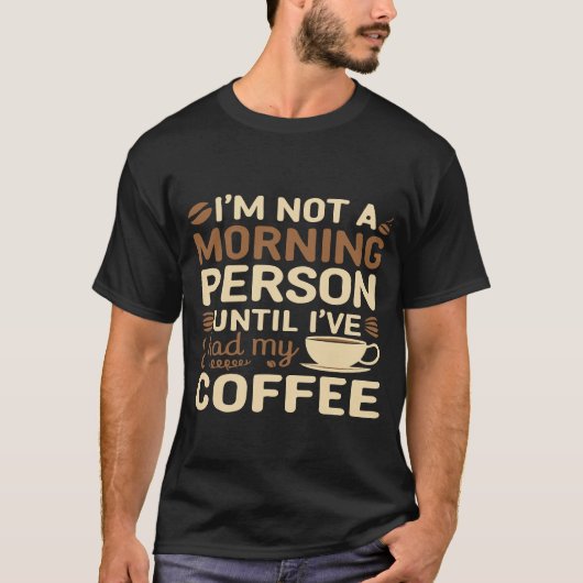 Funny Coffee Lover 'Not A Morning Person' T-Shirt  (Voorkant)