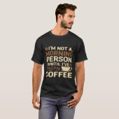 Funny Coffee Lover 'Not A Morning Person' T-Shirt  (Voorkant volledig)