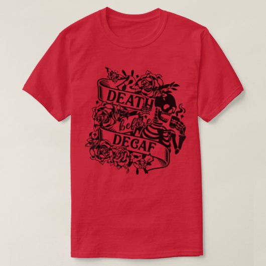 Funny Coffee Lover Skeleton Death Before Decaf Caf T-shirt (Design voorkant)