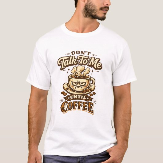 Funny Coffee Lover T-Shirt – Don't Talk To Me Unti (Voorkant)
