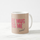 Funny COFFEE MOK BEHOEFT ME Roze (Voorkant rechts)