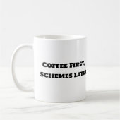 Funny Coffee Mok - Coffee First Schemes Later (Links)