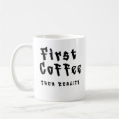 Funny Coffee Mug First Coffee Then Reality Koffiemok (Links)