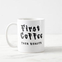 Funny Coffee Mug First Coffee Then Reality Koffiemok