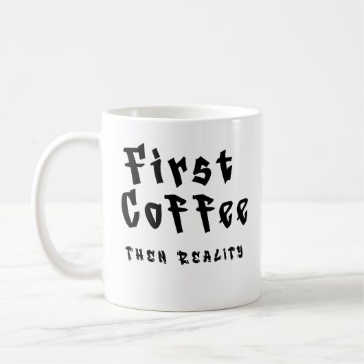 Funny Coffee Mug First Coffee Then Reality Koffiemok (Links)
