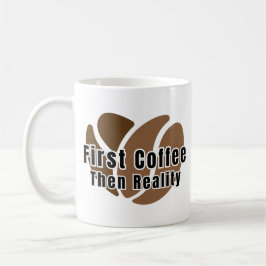 Funny Coffee Mug First Coffee Then Reality Koffiemok