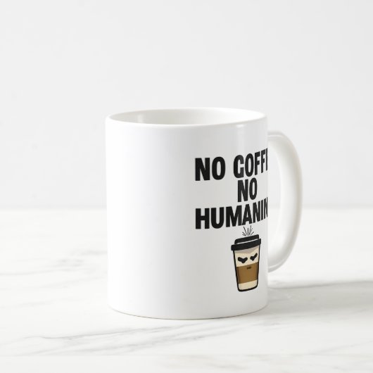 Funny Coffee Mug: "NO COFFEE NO HUMANING" Slogan. Koffiemok (Voorkant rechts)