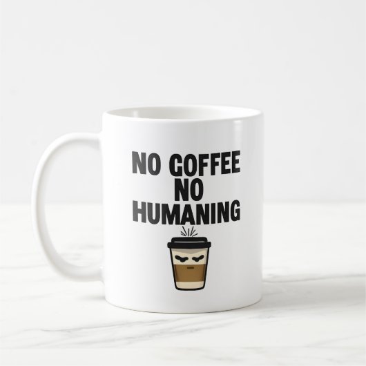 Funny Coffee Mug: "NO COFFEE NO HUMANING" Slogan. Koffiemok (Links)