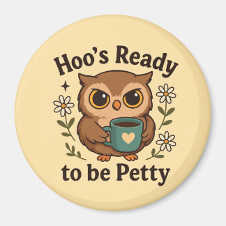 Funny Coffee Owl  Hoo’s Ready to Be Petty Magneet