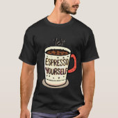 Funny Coffee Quote Mug–‘Espresso Yourself’ Design T-shirt (Voorkant)