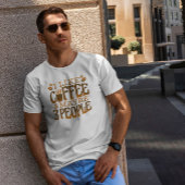 Funny Coffee Quote T-shirt