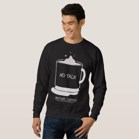 Funny coffee quotes graphic no talk before coffee trui (Voorkant volledig)