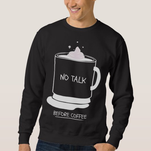 Funny coffee quotes graphic no talk before coffee trui (Voorkant)