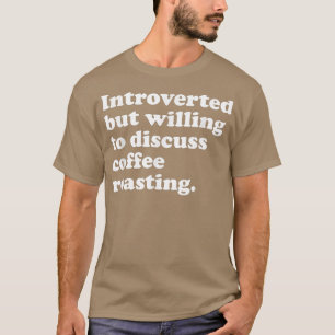 Funny Coffee Roaster Roasting Mannen Vrouwen of T-shirt
