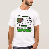Funny Coffee to Code Converter Programmeur T-shirt (Voorkant)