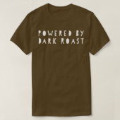 Funny coffeePowered by dark roast  T-shirt (Design voorkant)