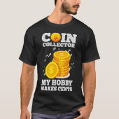 Funny Coin Collector Numismatist Pun My Hobby Make T-shirt (Voorkant)