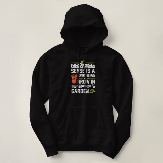 Funny Common Sense Is A Flower That Doesn't Grow Hoodie (Design voorkant)