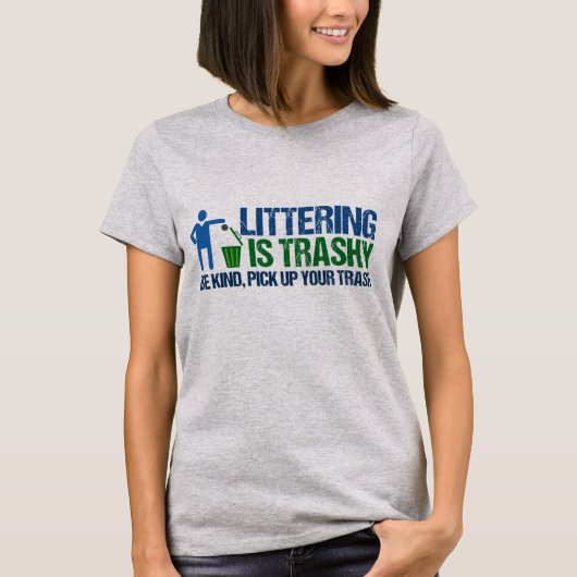 Funny Conservationist Littering is trashy pun T-shirt (Voorkant)