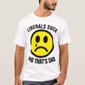 Funny Conservative T-shirts, LIBERALS SUCK T-shirt (Voorkant)