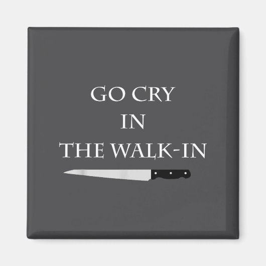 Funny Cooking Go Cry In The Walk-in Culinary Quote Magneet (Voorkant)