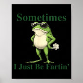 Funny Cool Frog Graphic Sometimes I Just Be Fartin Poster (Voorkant)