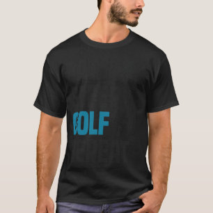 Funny Cool Golfing Golfer Quote Humor Gift gi T-shirt
