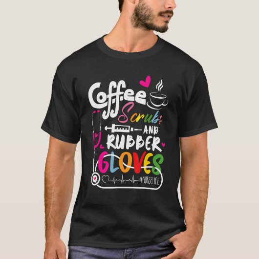 Funny Cool nurse Quote, coffee scrubs, and rubber  T-shirt (Voorkant)