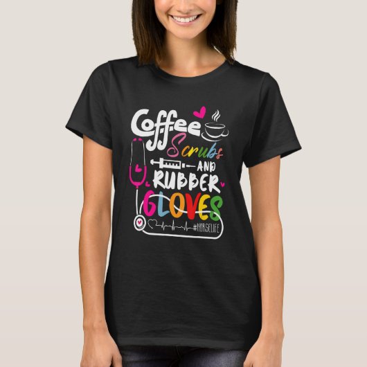 Funny Cool nurse Quote, coffee scrubs, and rubber  T-shirt (Voorkant)