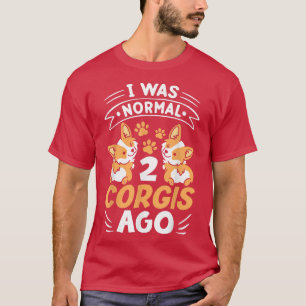 Funny Corgi Dog I was normaal 2 Corgis Ago Dog Lov T-shirt