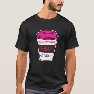Funny Corgi Gezegde houdt m'n Drink vast. T-shirt