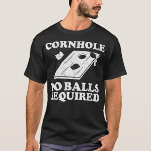 Funny Cornhole Team No Balls required bean Bag Fat T-shirt