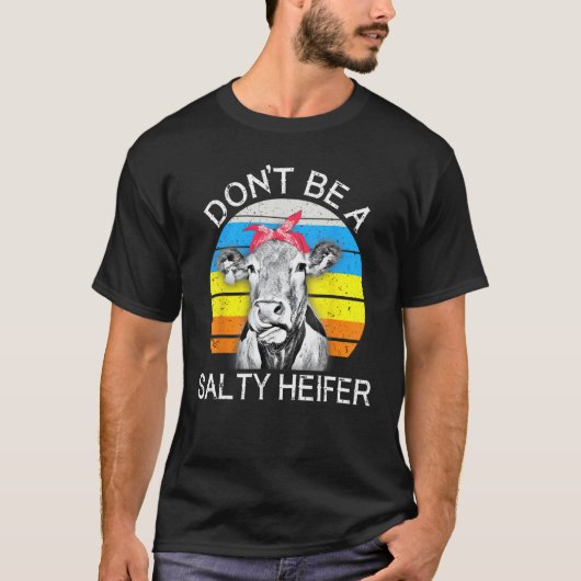 Funny Cow Shirt Don't Be A Salty Heifer (Voorkant)