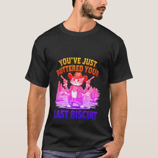 Funny Cowboy Cat "Buttered Your Last Biscuit" ✨🤠 T-shirt (Voorkant)