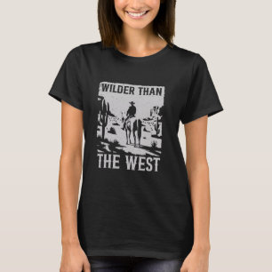 Funny Cowboy Western Country Wilder Than T T-shirt