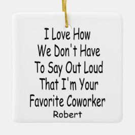 Funny Cowerker Gift, ik ben je favoriete collega. Keramisch Ornament
