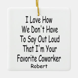 Funny Cowerker Gift, ik ben je favoriete collega. Keramisch Ornament