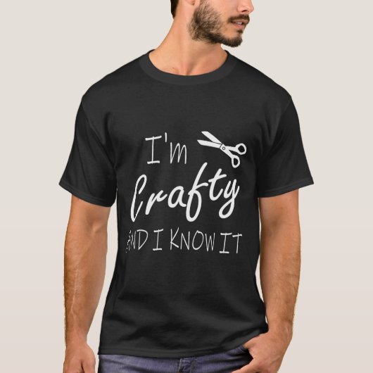 Funny Crafters Quote I'm Crafty And I Know It Craf T-shirt (Voorkant)
