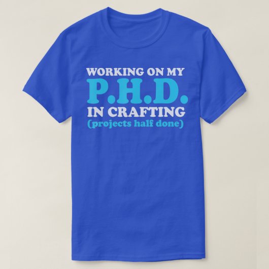 Funny Crafting aan mijn doctoraat in Crafting 1 T-shirt (Design voorkant)
