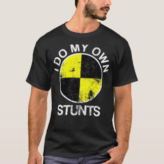 Funny Crash Test Dummy I Do My Own Stunts T-shirt