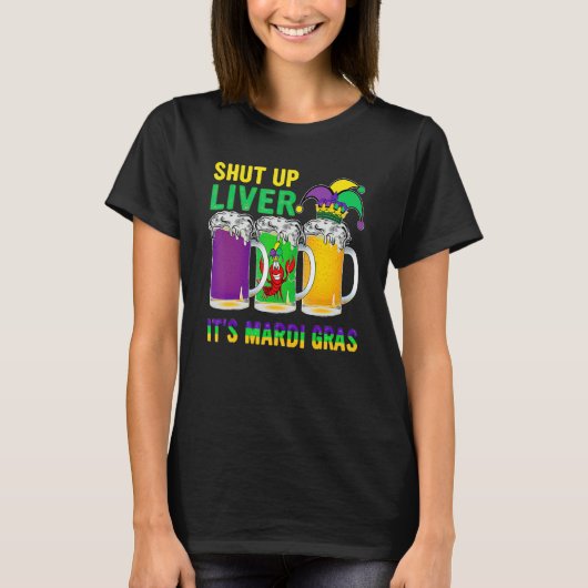 Funny Crawfish Boil Shut Up Liver Mardi Gras Beer  T-shirt (Voorkant)