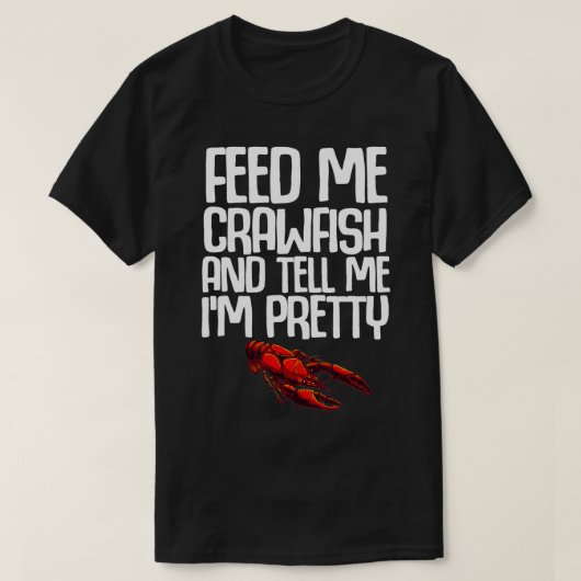 Funny Crawfish Gift for Women Feed Zeg me dat ik b T-shirt (Design voorkant)