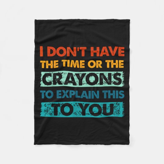 Funny Crayons For Smart People I Dont Have The Tim Fleece Deken (Voorkant)