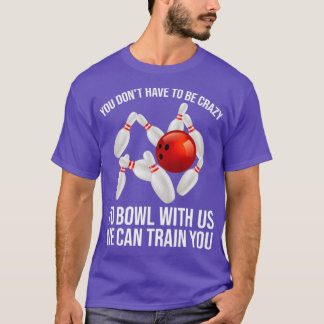 Funny Crazy Bowling Gift Bowlers Tien Pin Spelers T-shirt