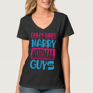 Funny Crazy Girls, Marry Normal Jongens komen T-shirt