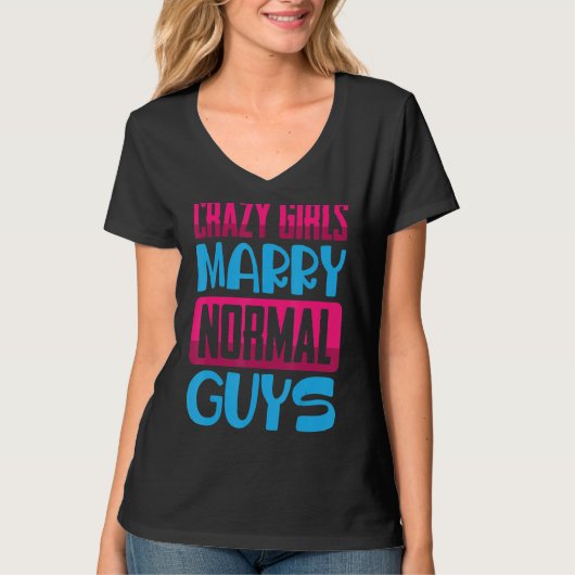 Funny Crazy Girls, Marry Normal Jongens komen T-shirt (Voorkant)